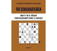 Chess Akt 500 Schachaufgaben, Matt in 5 Zügen, Fortgeschrittene und (Tascabile)