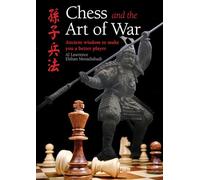 Chess and the Art of War: Ancient Wisdom to Make You a Better Player