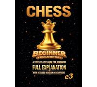 CHESS: Beginner (Fundamentals) ; A Step-By-Step Guide For Beginners,Full Explanation With Detailed Diagram Descriptions: 3