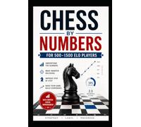 Chess by numbers: Stop guessing your way through chess games. Start making moves that make sense