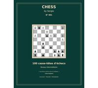 CHESS BY SERGIO N° 001: 100 problèmes d’échecs - Niveau intermédiaire - Mats en 2 et 3 coups