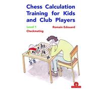 Chess Calculation Training for Kids and Club Players: Level 1: Checkmating