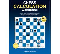 Chess Calculation Workbook: Chess Puzzles to Strengthen Visualization, Compare Candidate Moves, and Find the Best Move