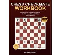 Chess Checkmate Workbook for Beginners: Chess Puzzles to Master Mating Patterns, Calculate Forcing Lines, and Finish Winning Positions