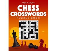 Chess Crosswords Puzzle Book: 30 Crossword Puzzles about Chess Personalities, Terminology, Trivia, Facts, Games and other Topics for Entertainment and Relaxation