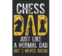 Chess Dad 3 Moves Ahead Chess Playing Father: Lined Writing Notebook With 120 Pages - 6 x 9 Custom Journals to Write In... Lined Pages, Gift for Men and Women
