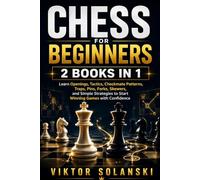 Chess for Beginners: 2 Books in 1, Learn Openings, Tactics, Checkmate Patterns, Traps, Pins, Forks, Skewers, and Simple Strategies to Start Winning Games with Confidence: 3