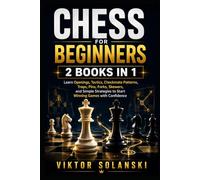 Chess for Beginners: 2 Books in 1, Learn Openings, Tactics, Checkmate Patterns, Traps, Pins, Forks, Skewers, and Simple Strategies to Start Winning Games with Confidence