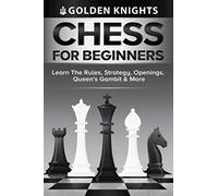 Chess For Beginners - Learn The Rules, Strategy, Openings, Queen's Gambit & More