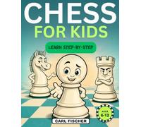 Chess For Kids: A Fun Step-by-Step Illustrated Guide for Beginners to Learn the Rules, Master Openings, Tactics and Checkmate Patterns, with Practice Puzzles to Win Your Very First Games | Ages 6-12
