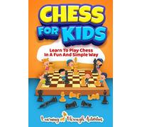 Chess For Kids: Learn To Play Chess In A Fun And Simple Way