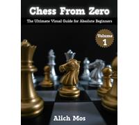 Chess from Zero: The Ultimate Visual Guide for Absolute Beginners