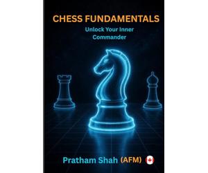 Chess Fundamentals: Unlock Your Inner Commander