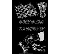 Chess Games I'm Proud Of: A chess scorebook for your most beautiful games