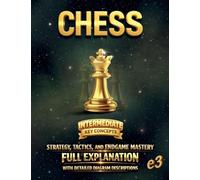 CHESS: Intermediate (Key Concepts) ; Strategy, Tactics, and Endgame Mastery; Full Explanation With Detailed Diagram Descriptions: 4