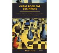 Chess Manual for Beginners: How to improve your game through the mastery of the endgames