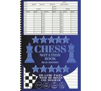 CHESS NOTATION BOOK: BLUE EDITION 129 Game Pages with 60 Moves and Diagram for Tactics and Strategies Notes; 6" x 9" in; for Chess Matches & Tournaments; Perfect Gift for Chess Lovers