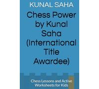 Chess Power by Kunal Saha (International Title Awardee): Chess Lessons and Active Worksheets for Kids