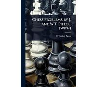 Chess Problems, by J. and W.T. Pierce. [With]