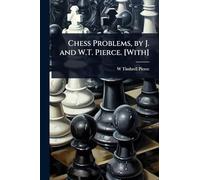Chess Problems, by J. and W.T. Pierce. [With]