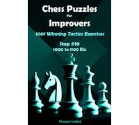 Chess Puzzles For Improvers - 1001 Winning Tactics Exercises - Step #10 - 1000 to 1100 Elo