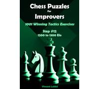 Chess Puzzles For Improvers - 1001 Winning Tactics Exercises - Step #12 - 1200 to 1300 Elo