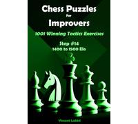 Chess Puzzles For Improvers - 1001 Winning Tactics Exercises - Step #14 - 1400 to 1500 Elo