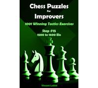 Chess Puzzles For Improvers - 1001 Winning Tactics Exercises - Step #15 - 1500 to 1600 Elo