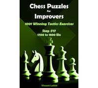 Chess Puzzles For Improvers - 1001 Winning Tactics Exercises - Step #17 - 1700 to 1800 Elo