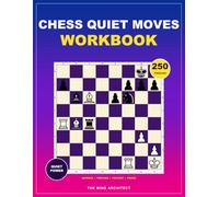 Chess Quiet Moves Workbook: Positional and Tactical Exercises for Finding Powerful Moves Beyond Checks and Captures
