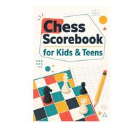 Chess Scorebook for Kids & Teens: Chess Notation Logbook for Young Grandmasters: Notebook for Recording Official Matches, Board Evaluations, and Game Times