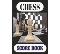 CHESS SCOREBOOK: LOGBOOK OVER 100 PAGES CHESS SCORE RECORD LOG FOR CHESS PLAYERS CHESS TOURNAMENT PRACTICE & MORE