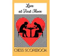 Chess Scorebook - Love at First Move: Capture Every Move and Memory Together