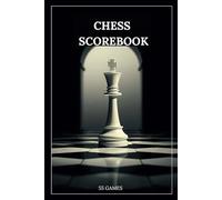 Chess Scorebook: Notebook for Recording Chess Games and Moves, Improve Your Game and Become a Master.