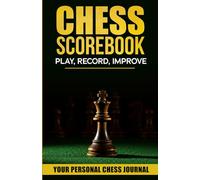 Chess Scorebook: Play, Record, improve - Your Personal Chess Journal