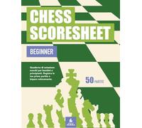 Chess Scoresheet Beginner: Quaderno di notazione scacchi per bambini e principianti. Registra le tue prime partite e impara velocemente - 50 partite