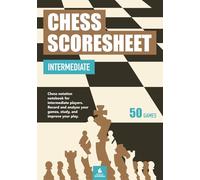 Chess Scoresheet Intermediate: Chess notation scorebook for intermediate players. Record and analyze your games, study and improve your play - 50 games.