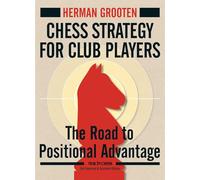 Chess Strategy for Club Players: The Road to Positional Advantage