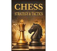Chess - Strategy & Tactics: Understanding Positions, Making Better Decisions, and Winning Practical Games: 1