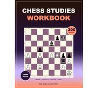 Chess Studies Workbook: Challenging Chess Positions for Deep Calculation, Creative Ideas, and Precise Solutions