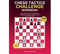 Chess Tactics Challenge Workbook: Advanced Chess Puzzles to Build Pattern Recognition, Calculate Combinations, and Find Winning Moves