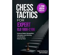 Chess Tactics for Expert: ELO 1800-2100: 1,200 Modern Puzzles to Improve Pattern Recognition, Calculation, and Winning Combinations