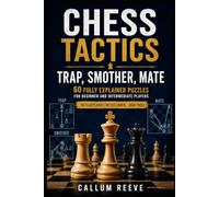 Chess Tactics: Trap, Smother, Mate: 60 Fully Explained Puzzles for Beginner and Intermediate Players