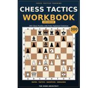 Chess Tactics Workbook- Advanced: 300 Chess Puzzles with Fully Explained Solutions
