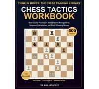 Chess Tactics Workbook for Beginners: 500 Real-Game Puzzles to Build Pattern Recognition, Improve Calculation, and Find Winning Moves
