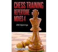 Chess Training Repertoire Moves 4: 200 Openings