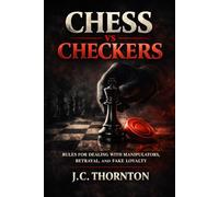 Chess vs Checkers: Rules for Dealing with Manipulators, Betrayal, and Fake Loyalty