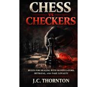 Chess vs Checkers: Rules for Dealing with Manipulators, Betrayal, and Fake Loyalty