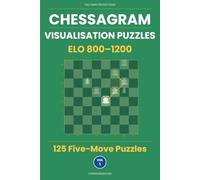 Chessagram: 125 Five-Move Chess Puzzles for Beginners - Visualisation Training to Sharpen Tactics and Calculation (ELO 800-1200)
