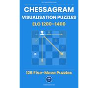 Chessagram: 125 Five-Move Chess Puzzles - Visualisation Training to Sharpen Tactics and Calculation (ELO 1200-1400)